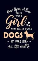 Once Upon A Time There Was A Girl Who Really Loved Dogs It Was Me The End: Dog Lover Journal