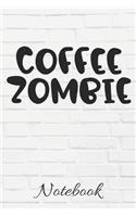 COFFEE ZOMBIE Notebook: Caffeine - But First Coffee - 100 Page Notebook - 6x9 - I love Coffee - Gift Under 10 - Cold Drip - Barista -