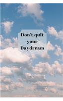 Don't quit your Daydream: Lined 120 Page Notebook (6"x 9")