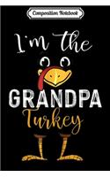 Composition Notebook: Mens I'm The Grandpa Turkey Thanksgiving Grandpa Journal/Notebook Blank Lined Ruled 6x9 100 Pages