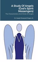 Study Of Angels (God's Spirit Messengers)