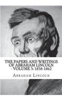 The Papers And Writings Of Abraham Lincoln - Volume 5: 1858-1862