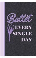 Ballet Every Single Day: 2018 Weekly Planner for Ballet Students and Dance Teachers