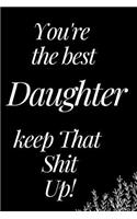 You Are the Best Daughter, Keep That Shit Up: A Funny Notebook for Your Family Member as You Meet During This Holiday Season. Blank Line Journal