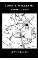 Robbie Williams Coloring Book: Beautiful Alpha Male Songwriter and Sex Symbol, Dance-Rock Legend and Sensual Vocal Inspired Adult Coloring Book