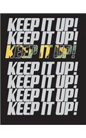 keep it up!: keep it up on black cover (8.5 x 11) inches 110 pages, Blank Unlined Paper for Sketching, Drawing, Whiting, Journaling & Doodling