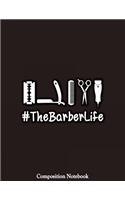 #TheBarberLife Composition Notebook: College Ruled Lined Pages Book 8.5 x 11 inch (100+ Pages) for School, Note Taking, Writing Stories, Daily Journaling, Practicing Gratitude and More
