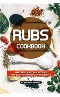 Rubs Cookbook: Amazingly Easy Rub Recipes Perfect for Smoking or BBQ Meats