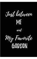 Just between Me and my Favorite Godson: Blank Lined Journals for Godson (6"x9") for family Keepsakes, Gifts (Funny, Asking and Gag) for Godsons, Godmother and Godfather