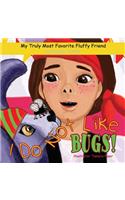 I Do Not Like Bugs!: (3 My Truly Most Favorite Fluffy Friend)