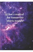 What's waited for tomorrow starts tonight