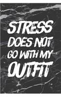 Stress Does Not Go with My Outfit: Funny Motivational Bullet Journal 150 Dotted Page 6x9 Notepad Great Gift Idea