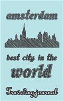 Amsterdam - Best City in the World - Traveling Journal: Travel Story Notebook to Note Every Trip to a Traveled City