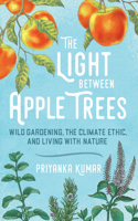 The Light Between Apple Trees: Wild gardening, the climate ethic, and living with nature