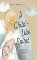 Child-Like Spirit: A poem, scripture, and prayer about living a life of wonder for God