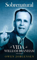Livro Quatro - Sobrenatural: A Vida De William Branham: O Evangelista E Sua Aclamação (1951 - 1954)