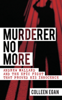 Murderer No More: Andrew Mallard and the Epic Fight That Proved His Innocence