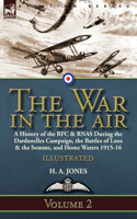 The War in the Air-Volume 2: a History of the RFC & RNAS During the Dardanelles Campaign, the Battles of Loos & the Somme, and Home Waters 1915-16