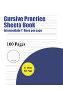 Cursive Practice Sheets Book (Intermediate 11 lines per page): A handwriting and cursive writing book with 100 pages of extra large 8.5 by 11.0 inch writing practise pages. This book has guidelines for practisin