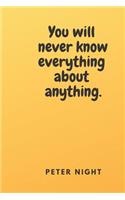 You Will Never Know Everything about Anything.: Motivational Notebook, Journal, Diary (110 Pages, Blank, 6 X 9)