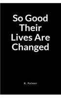 So Good Their Lives Are Changed: A Blank Lined Writing Journal Notebook for the Coach Who Transforms Lives