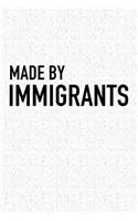 Made by Immigrants: A 6x9 Inch Matte Softcover Journal Notebook with 120 Blank Lined Pages and a Funny Cover Slogan