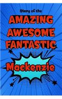 Diary of the Amazing Awesome Fantastic MacKenzie: Personalized Name Notebook Journal Diary Sketchbook with 120 Lined Pages 6x9