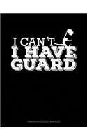 I Can't I Have Guard: Composition Notebook: Wide Ruled