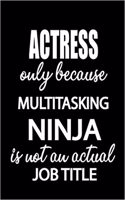 Actress Only Because Multitasking Ninja Is Not an Actual Job Title: It's Like Riding a Bike. Except the Bike Is on Fire. and You Are on Fire! Blank Line Journal