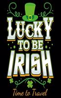 Lucky to Be Irish Time to Travel: Irish Theme Vacation and Travel Planner