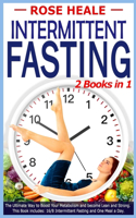 Intermittent Fasting: 2 Books in 1: The ultimate way to boost your Metabolism and become Lean and Strong. This book includes: 16/8 Intermittent Fasting and One Meal a Day