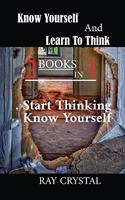 Know Yourself And Learn To Think - 2 books in 1