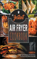 The Instant Air Fryer Cookbook [4 IN 1]: 201+ High Protein Fried Recipes to Raise Body Energy, Save Money and Time. Perfect for Busy People