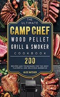 The Ultimate Camp Chef Wood Pellet Grill & Smoker Cookbook