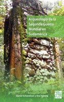 Arqueologia de la Segunda Guerra Mundial En Sudamerica