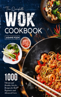 Complete Wok Cookbook: 1000 Vibrant and Healthy Stir-fry Recipes for Both Beginners and Advanced Users