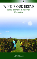 Wine Is Our Bread: Labour and Value in Moldovan Winemaking