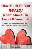 How Much Do You REALLY Know About The Love Of Your Life