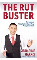 The Rut Buster: The Secrets of Taking Control of Your Body, Money, Career and Life