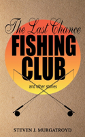 LAST CHANCE FISHING CLUB and other stories