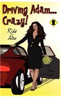 Driving Adam...Crazy!