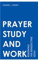 Prayer, Study, and Work: Renewing the Benedictine Ideal