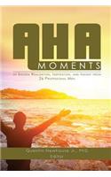 A-Ha Moments!: Of Sudden Realization, Inspiration, and Insight from 26 Professional Men