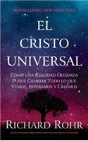 Cristo Universal: Cómo una Realidad Olvidada Puede Cambiar Todo lo que Vemos, Esperamos y Creemos