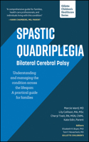 Spastic Quadriplegia: Bilateral Cerebral Palsy: Understanding and Managing the Condition across the Lifespan: A Practical Guide for Families