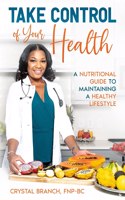Take Control of Your Health: A Nutritional Guide to Maintaining a Healthy Lifestyle