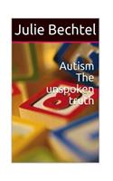 Autism the unspoken truth