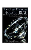 Great Diamond Hoax of 1872: The History of 19th Century America's Most Notorious Fraud