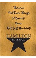 Hamilton Notebook: 110 Blank Lined Page, College Ruled Composition Notebook, Students, Songwriting, Notes, Broadway Musical Gift Size 6x9in