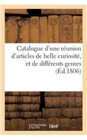 Catalogue d'Une Réunion d'Articles de Belle Curiosité, Et de Différents Genres. Vente 28 Avril 1806